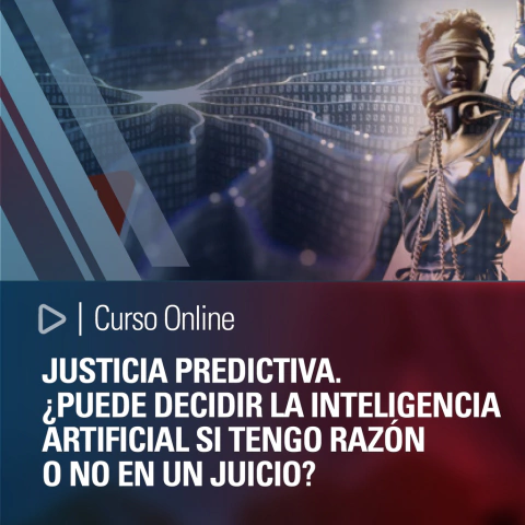 Curso: Justicia predictiva. ¿Puede decidir la inteligencia artificial si tengo razón o no en un juicio?