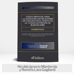 Libro: Código Procesal para la Justicia en las Relaciones de Consumo en el ámbito de la Ciudad Autónoma de Buenos Aires. Comentado - comprar online