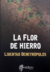 DEMITRÓPULOS, LIBERTAD - La flor de hierro