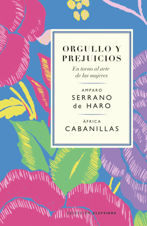 SERRANO DE HARO, AMPARO y CABANILLAS, ÁFRICA - Orgullo y prejuicios. En torno al arte de las mujeres