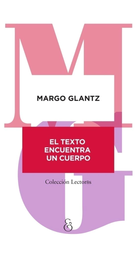 GLANTZ, MARGO - El texto encuentra un cuerpo
