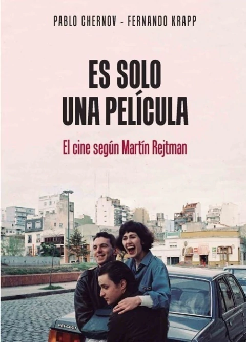KRAPP, FERNANDO y CHERNOV, PABLO - Es solo una película. El cine según Martín Rejtman