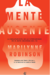 ROBINSON, MARILYNNE - La mente ausente. La desaparición de la interioridad en el mito moderno del yo