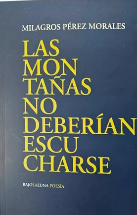 PÉREZ MORALES, MILAGROS - Las montañas no deberían escucharse