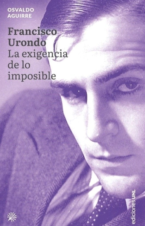 AGUIRRE, OSVALDO - Francisco Urondo. La exigencia de lo imposible