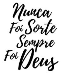 NUNCA FOI SORTE SEMPRE FOI DEUS
