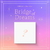 ICHILLIN - BRIDGE OF DREAMS