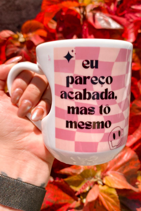 Caneca Eu Pareço Acabada