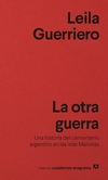 La Otra Guerra. Una historia del cementerio argentino en las islas Malvinas - Leila Guerriero / Ed: Anagrama
