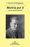 Moriría por ti y otros cuentos perdidos - F. Scott Fitzgerald / Ed: Anagrama