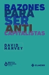 Razones para ser anticapitalistas - david harvey / Ed: CLACSO