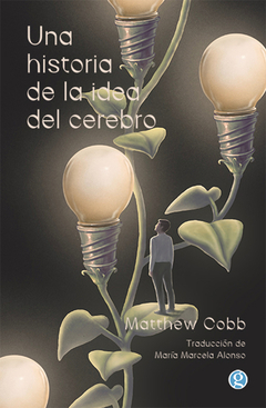 Una historia de la idea del cerebro - Matthew Cobb / Ed: Ediciones Godot - comprar online