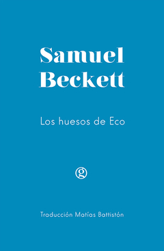 Los huesos de Eco - Samuel Beckett / Ed: Ediciones Godot - comprar online